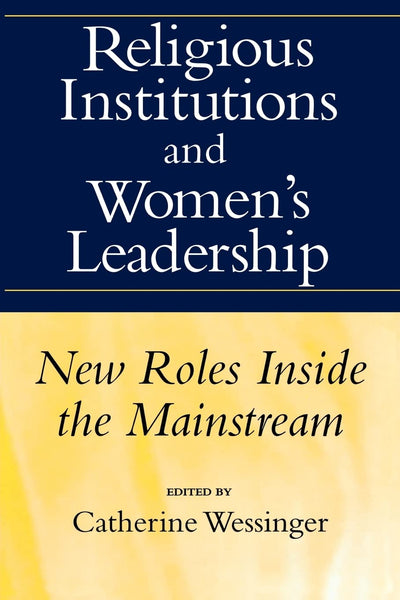 Religious Institutions and Women's Leadership: New Roles Inside the Mainstream (Studies in Comparative Religion (Paperback))