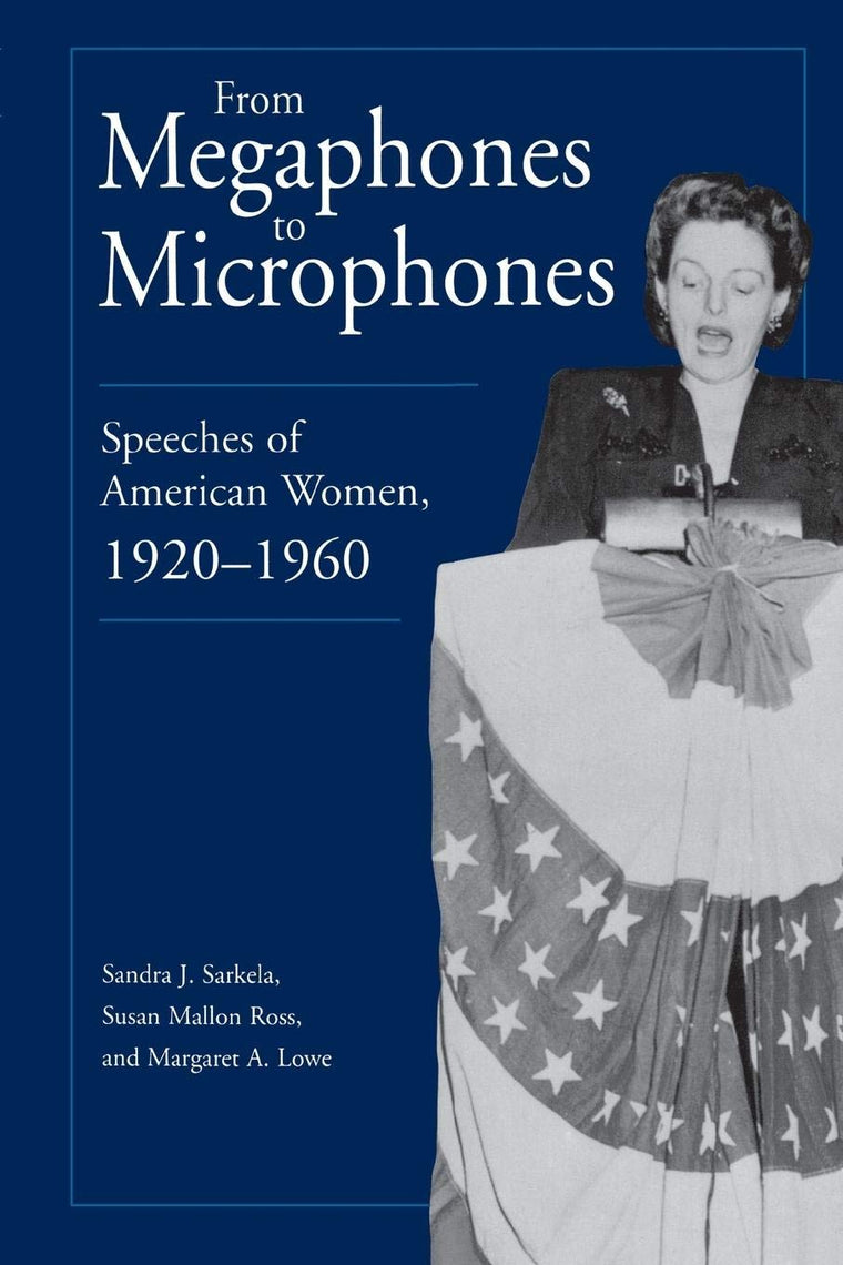 From Megaphones to Microphones: Speeches of American Women, 1920-1960