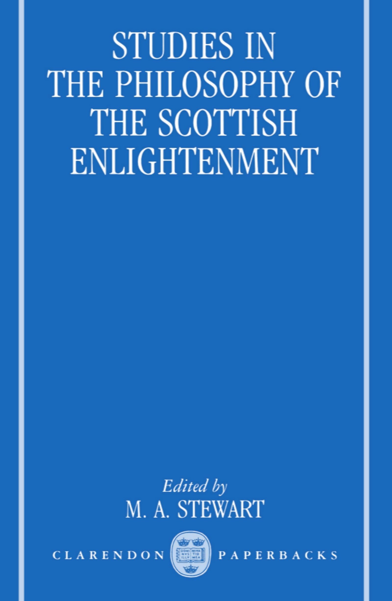 Studies in the Philosophy of the Scottish Enlightenment (Oxford Studies in the History of Philosophy)