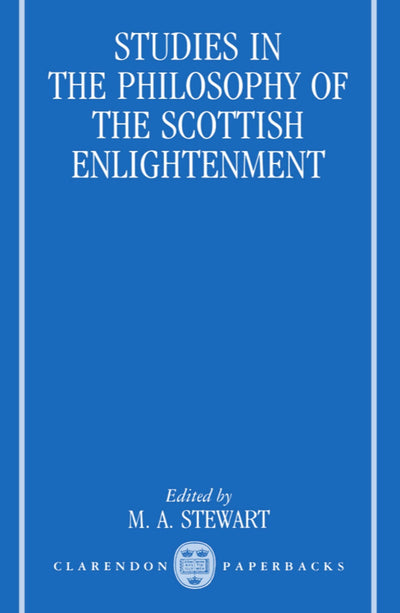 Studies in the Philosophy of the Scottish Enlightenment (Oxford Studies in the History of Philosophy)