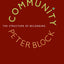 Community: The Structure of Belonging by Peter Block