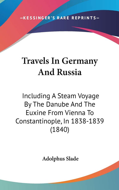 Travels In Germany And Russia: Including A Steam Voyage By The Danube And The Euxine From Vienna To Constantinople, In 1838-1839 (1840)