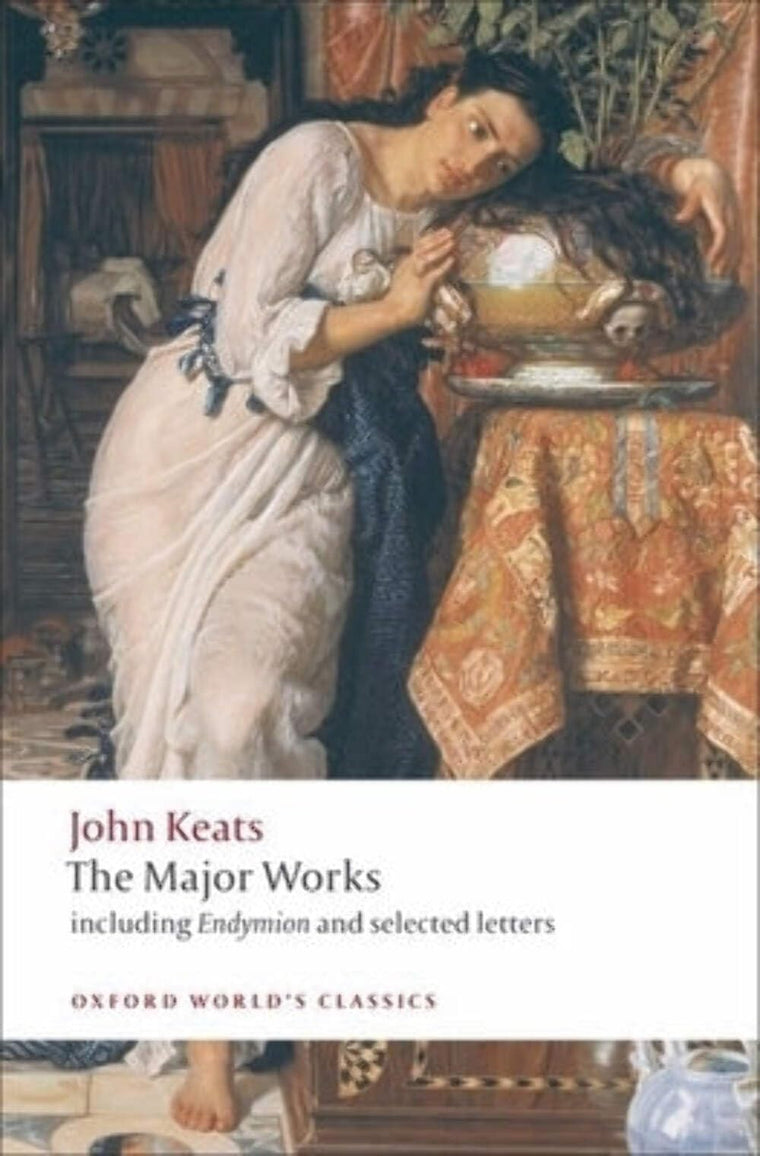 John Keats: The Major Works: Including Endymion, the Odes and Selected Letters (Oxford World's Classics)