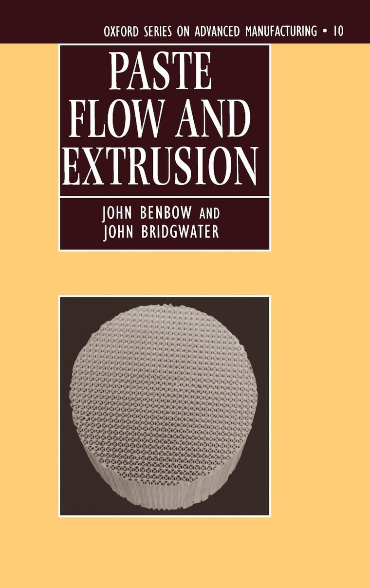 Paste Flow and Extrusion (Oxford Series on Advanced Manufacturing)