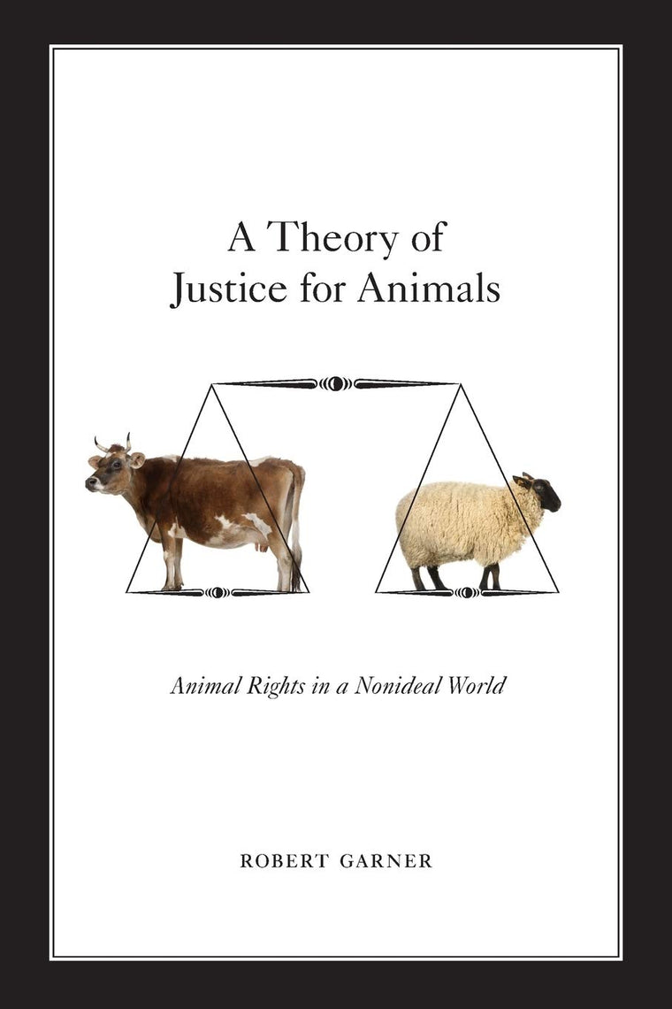 A Theory of Justice for Animals: Animal Rights in a Nonideal World