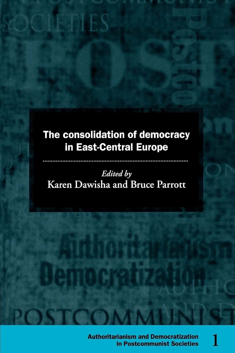 The Consolidation of Democracy in East-Central Europe (Democratization and Authoritarianism in Post-Communist Societies, Series Number 1)