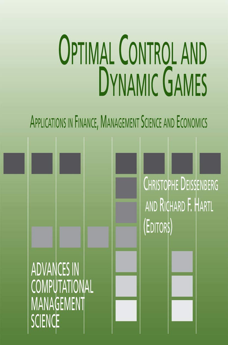 Optimal Control and Dynamic Games: Applications in Finance, Management Science and Economics (Advances in Computational Management Science, 7)