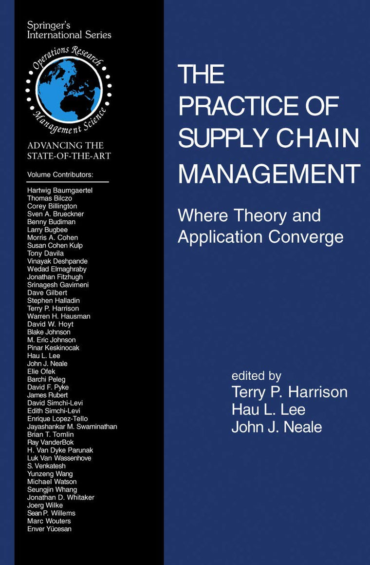 The Practice of Supply Chain Management: Where Theory and Application Converge (International Series in Operations Research & Management Science, 62)