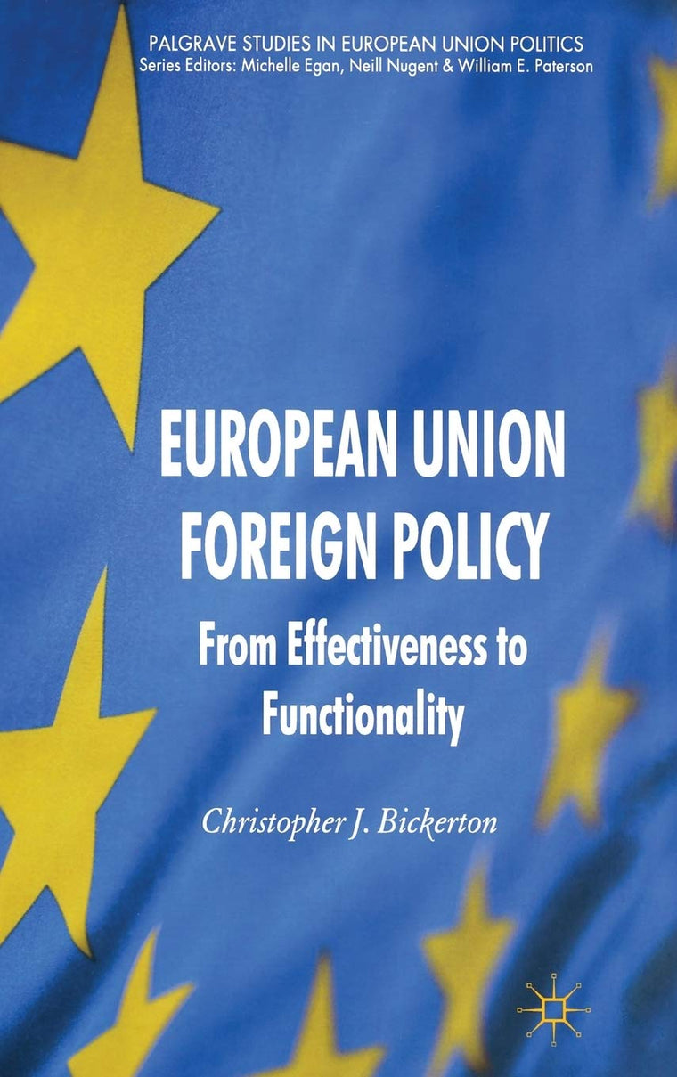 European Union Foreign Policy: From Effectiveness to Functionality (Palgrave Studies in European Union Politics)