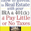 How to Invest in Real Estate With Your IRA and 401K & Pay Little or No Taxes