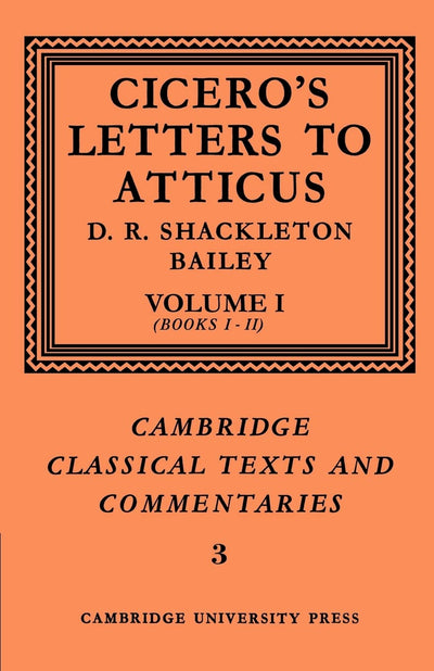 Cicero: Letters to Atticus: Volume 1, Books 1-2 (Cambridge Classical Texts and Commentaries, Series Number 3)