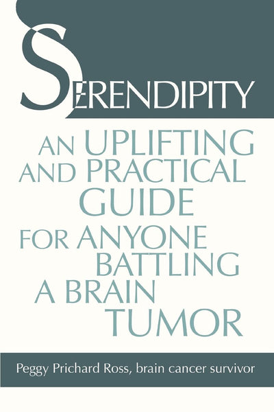 SERENDIPITY: An uplifting and practical guide for anyone battling a brain tumor