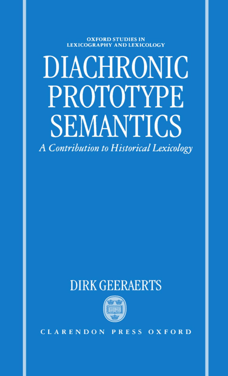 Diachronic Prototype Semantics: A Contribution to Historical Lexicology (Oxford Studies in Lexicography and Lexicology)