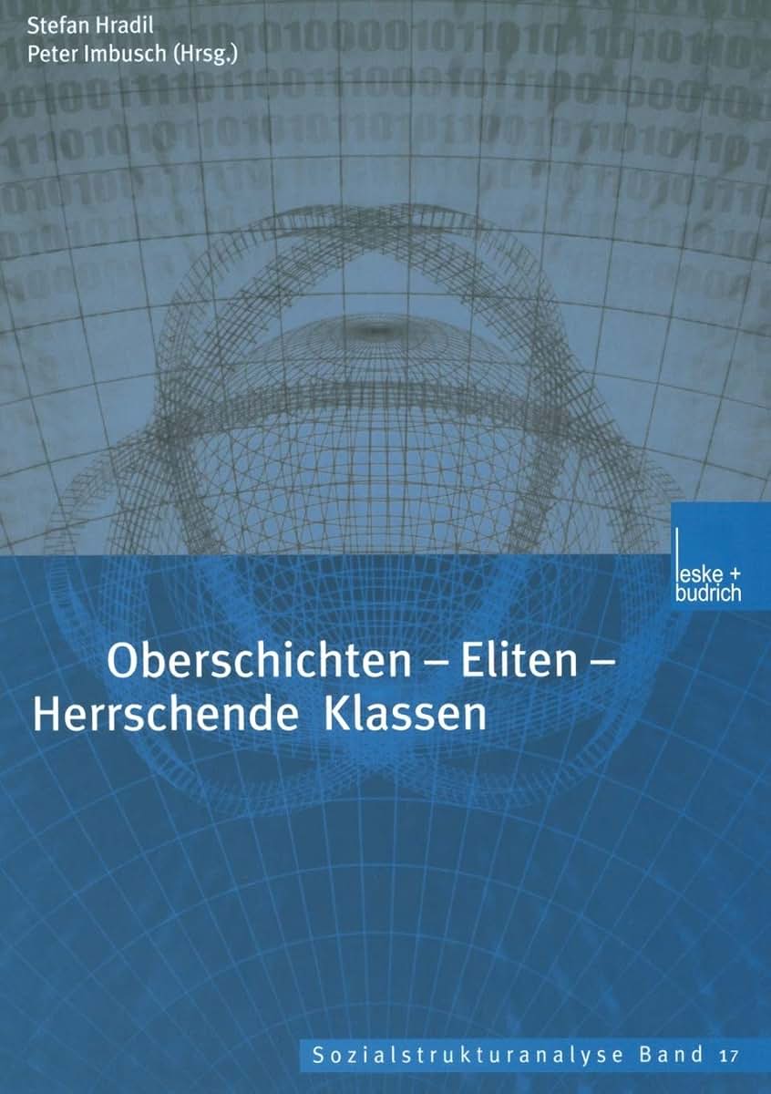 Oberschichten - Eliten - Herrschende Klassen (Sozialstrukturanalyse, 17) (German Edition)