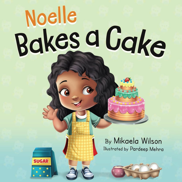 Noelle Bakes a Cake: A Story About a Positive Attitude and Resilience for Kids Ages 2-8 (André and Noelle)