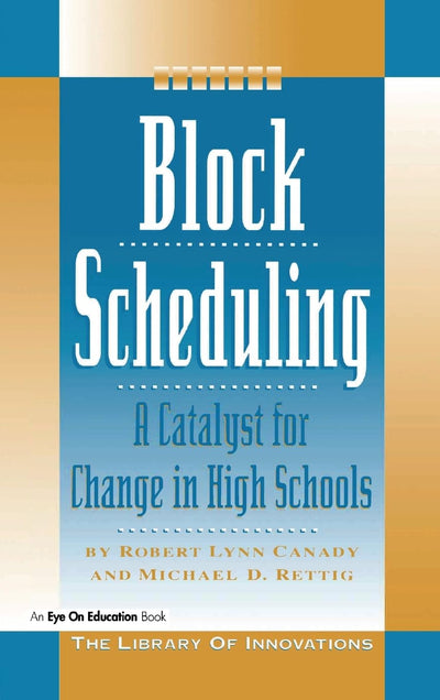 Block Scheduling: A Catalyst for Change in High Schools (Library of Innovations)