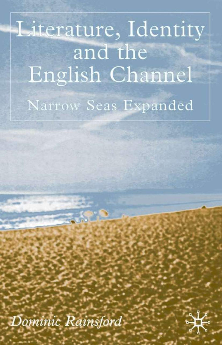 Literature, Identity and the English Channel: Narrow Seas Expanded