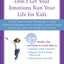 Don't Let Your Emotions Run Your Life for Kids: A DBT-Based Skills Workbook to Help Children Manage Mood Swings, Control Angry Outbursts, and Get Along with Others
