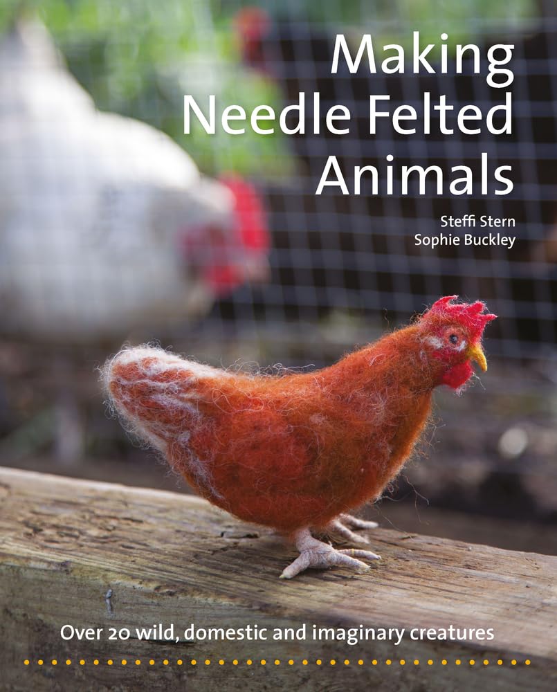 Making Needle-Felted Animals: Over 20 Wild, Domestic and Imaginary Creatures (Crafts and family Activities)