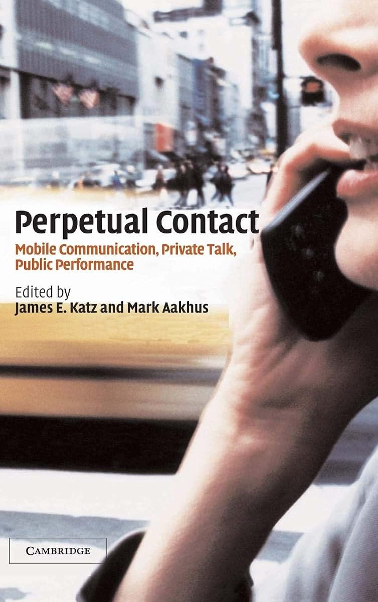Perpetual Contact: Mobile Communication, Private Talk, Public Performance