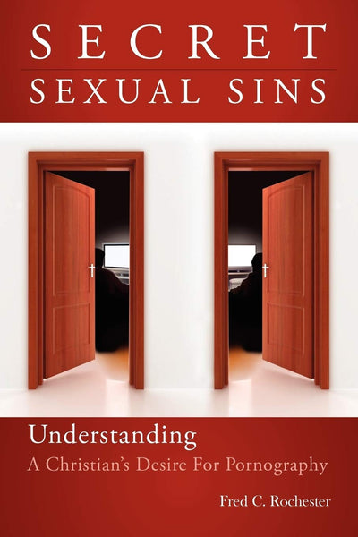 Secret Sexual Sins: Understanding a Christian's Desire for Pornography
