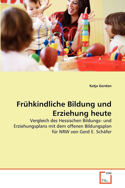 Frhkindliche Bildung und Erziehung heute: Vergleich des Hessischen Bildungs- und Erziehungsplans mit dem offenen Bildungsplan fr NRW von Gerd E. Schfer (German Edition)