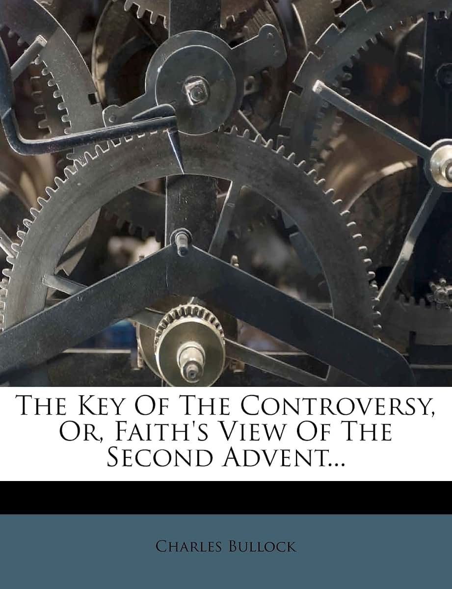 The Key of the Controversy, Or, Faith's View of the Second Advent...
