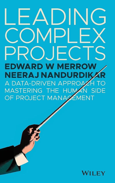 Leading Complex Projects: A Data-Driven Approach to Mastering the Human Side of Project Management