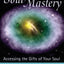 Soul Mastery: Accessing the Gifts of Your Soul