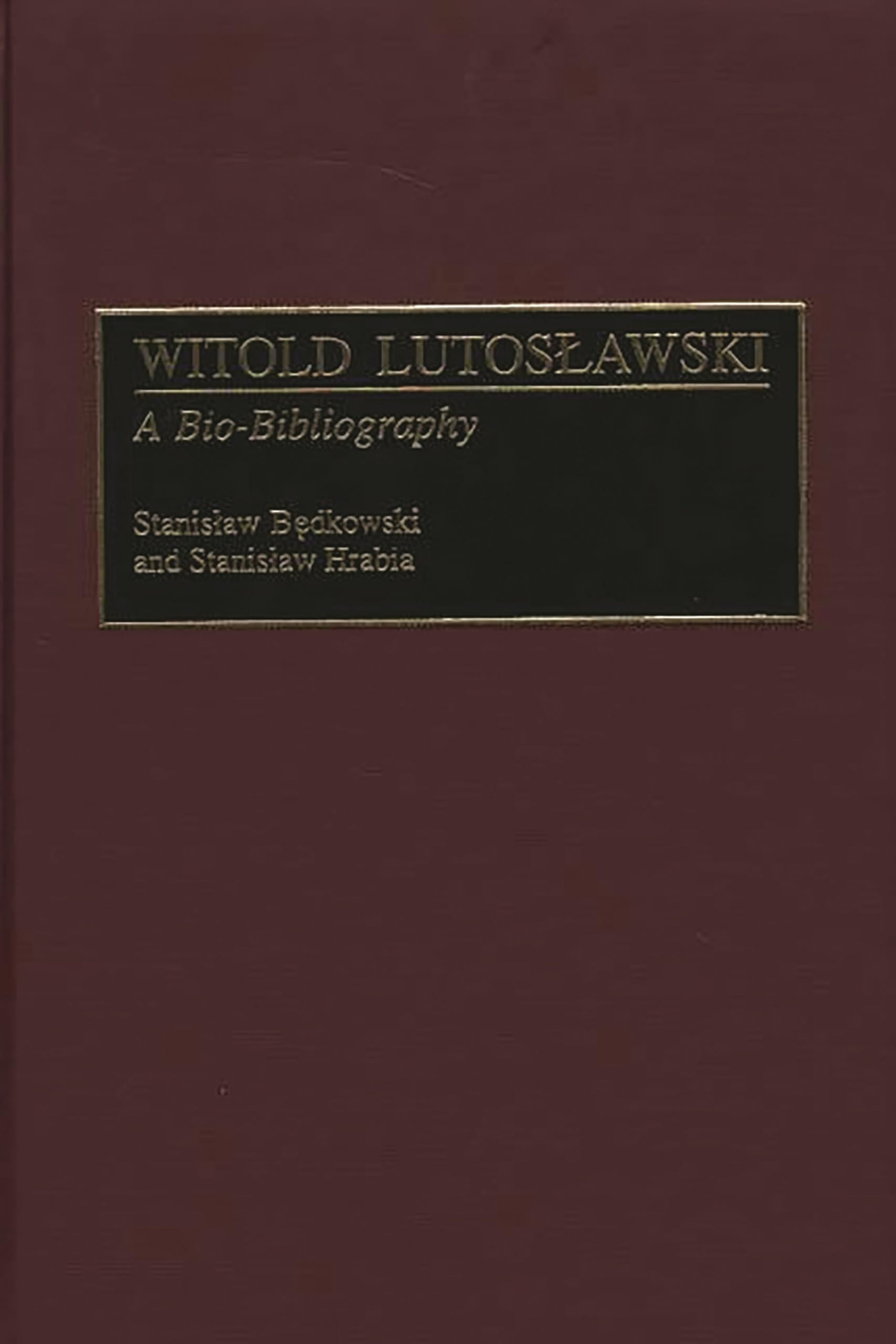 Witold Lutoslawski: A Bio-Bibliography (Bio-Bibliographies in Music)