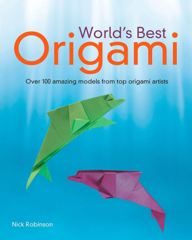World's Best Origami: Over 100 Amazing Models from Top Origami Artists