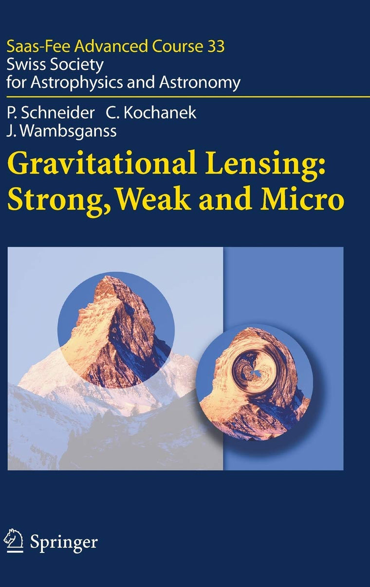 Gravitational Lensing: Strong, Weak and Micro: Saas-Fee Advanced Course 33