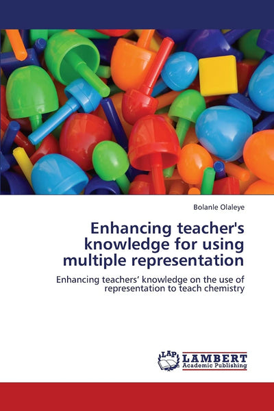 Enhancing teacher's knowledge for using multiple representation: Enhancing teachers knowledge on the use of representation to teach chemistry