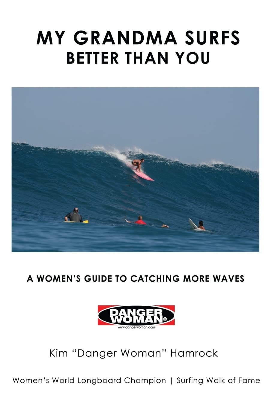 My Grandma Surfs Better Than You: A Women's Guide to Catching More Waves