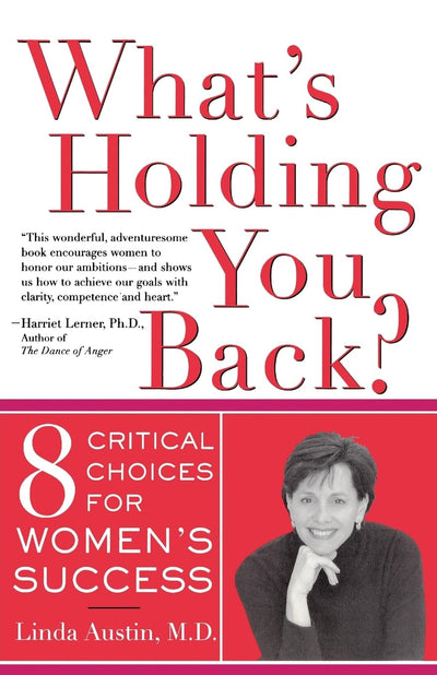 What's Holding You Back?: Eight Critical Choices For Women's Success