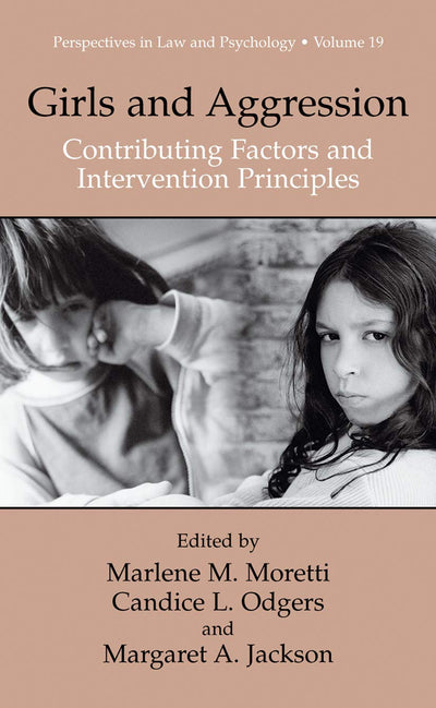 Girls and Aggression: Contributing Factors and Intervention Principles (Perspectives in Law & Psychology, 19)