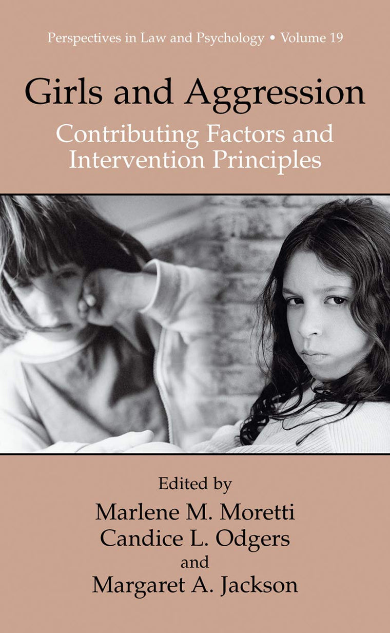 Girls and Aggression: Contributing Factors and Intervention Principles (Perspectives in Law & Psychology, 19)