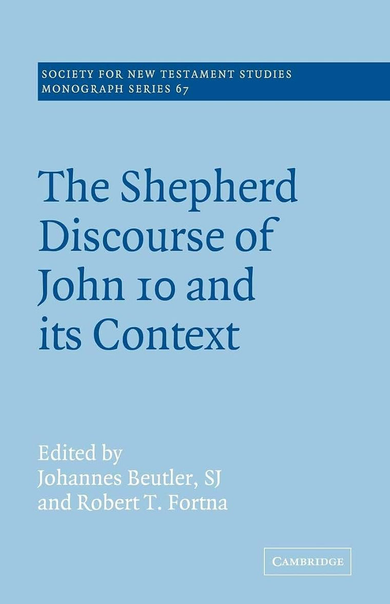 The Shepherd Discourse of John 10 and its Context (Society for New Testament Studies Monograph Series, Series Number 67)