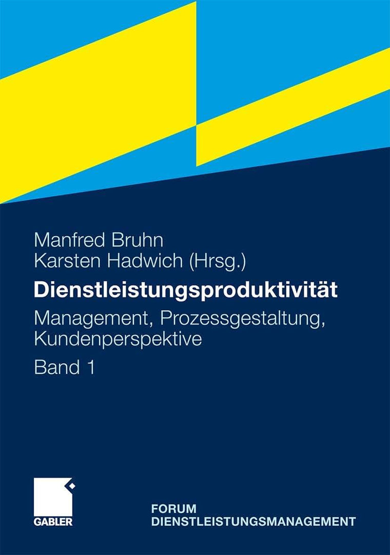 Dienstleistungsproduktivitt: Band 1: Management, Prozessgestaltung, Kundenperspektive. Forum Dienstleistungsmanagement (German Edition)