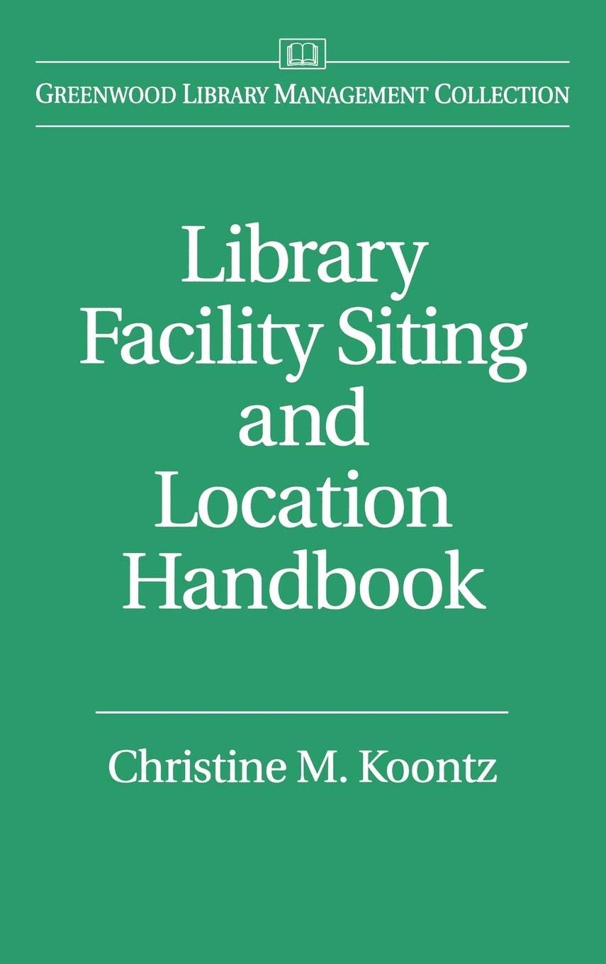Library Facility Siting and Location Handbook (Libraries Unlimited Library Management Collection)