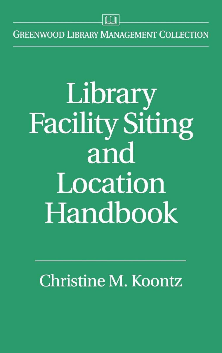 Library Facility Siting and Location Handbook (Libraries Unlimited Library Management Collection)