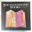 500 Handmade Books: Inspiring Interpretations of a Timeless