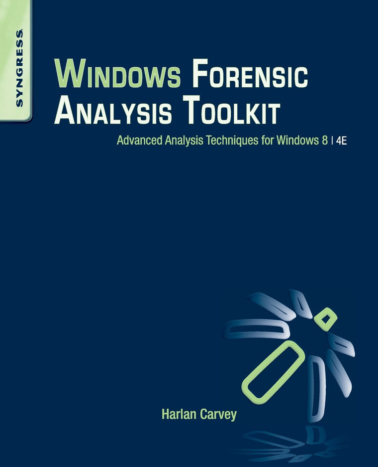 Windows Forensic Analysis Toolkit: Advanced Analysis Techniq