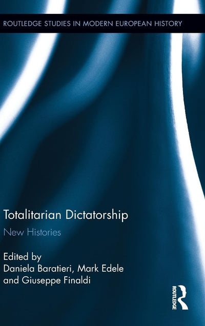 Totalitarian Dictatorship: New Histories (Routledge Studies in Modern European History)