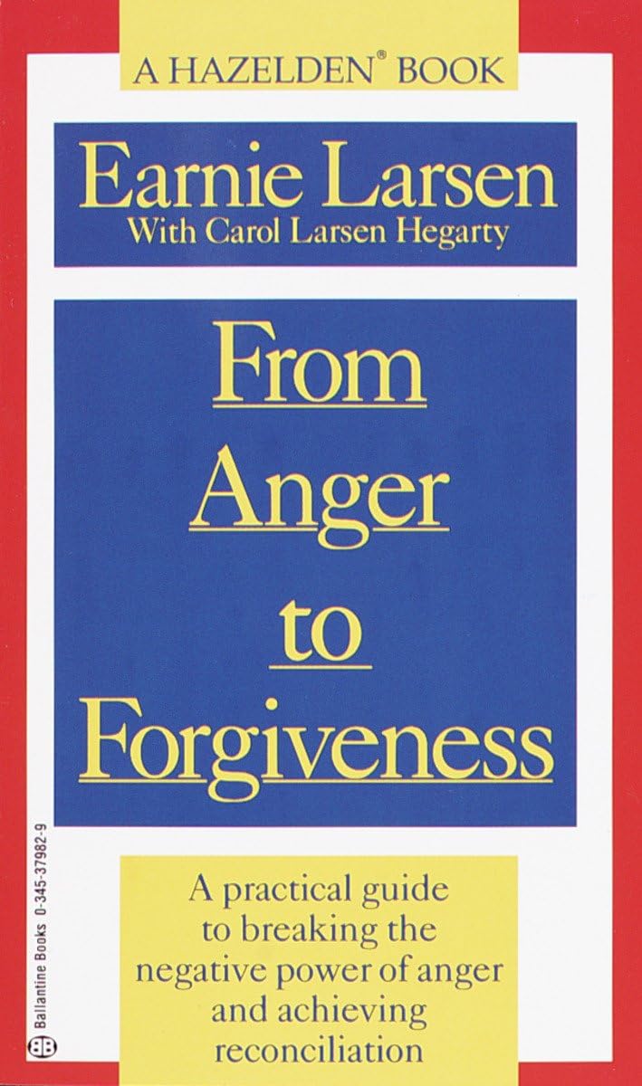 From Anger to Forgiveness: A Practical Guide to Breaking the