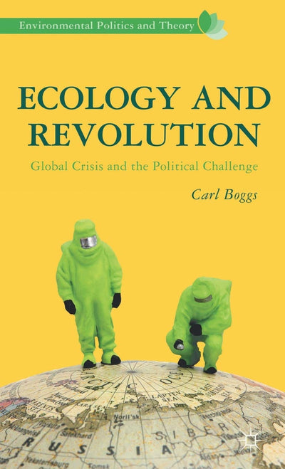 Ecology and Revolution: Global Crisis and the Political Challenge (Environmental Politics and Theory)