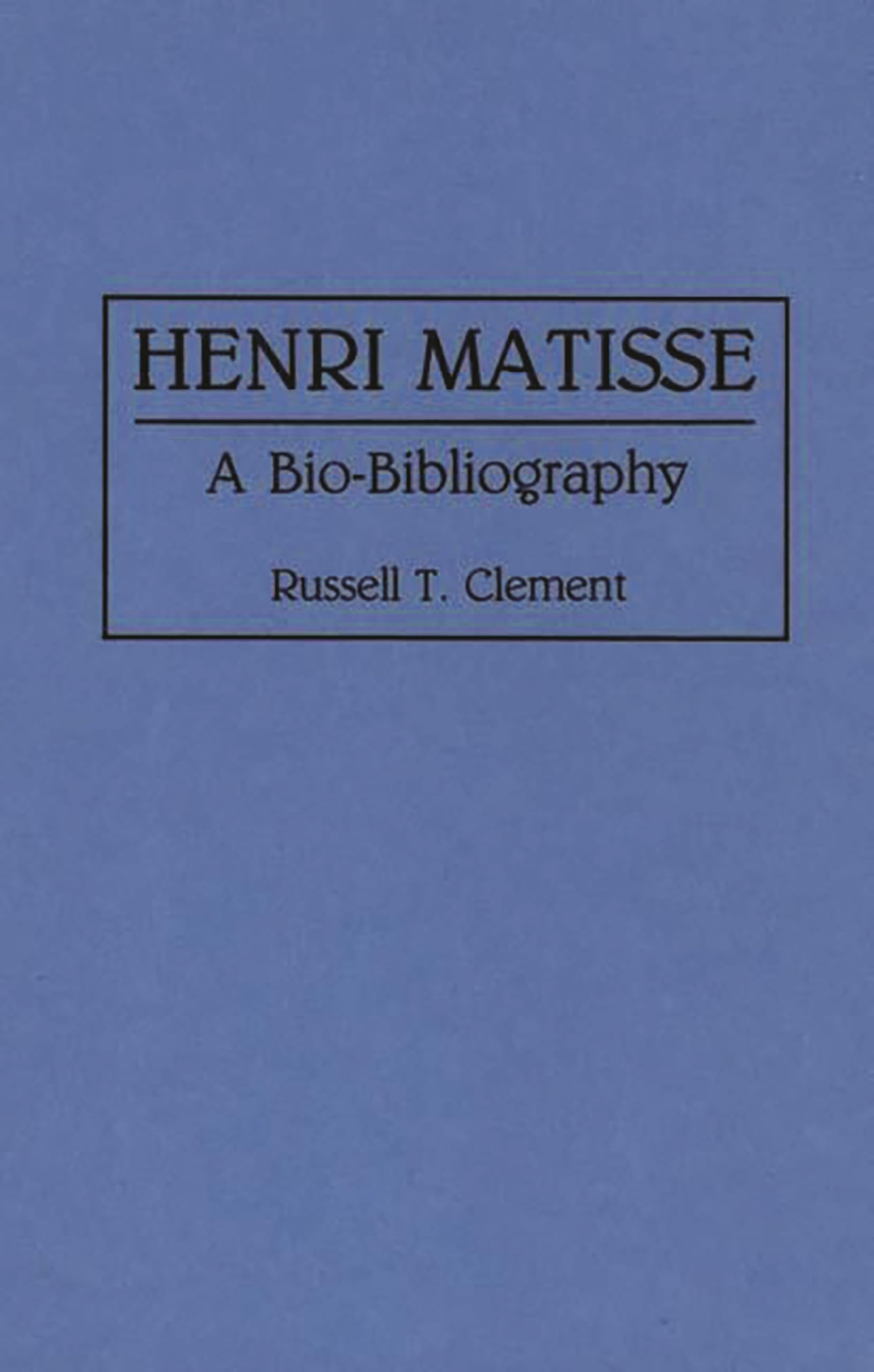 Henri Matisse: A Bio-Bibliography (Bio-Bibliographies in Art and Architecture)