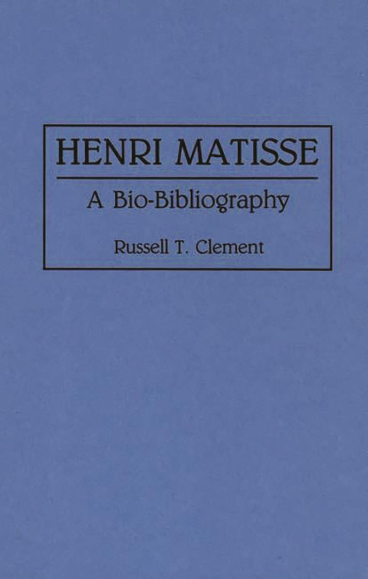 Henri Matisse: A Bio-Bibliography (Bio-Bibliographies in Art and Architecture)