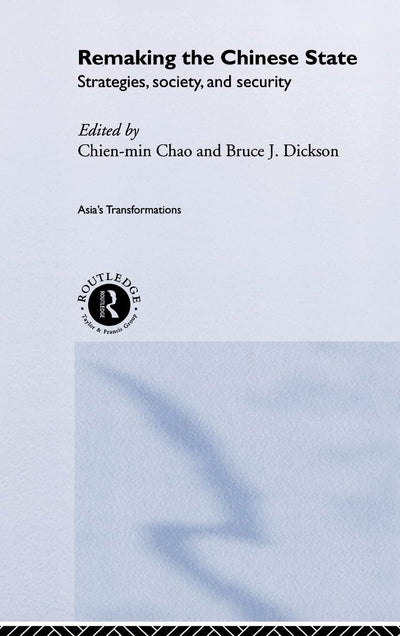 Remaking the Chinese State: Strategies, Society, and Security (Asia's Transformations)