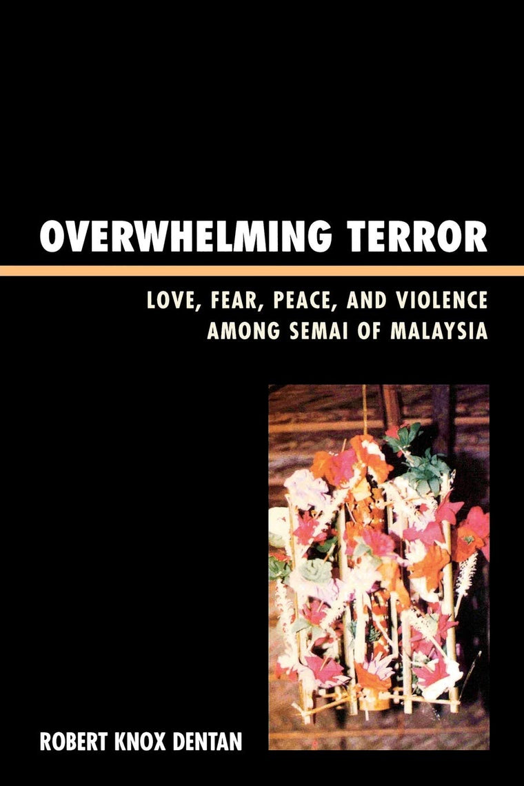 Overwhelming Terror: Love, Fear, Peace, and Violence among Semai of Malaysia (War and Peace Library)